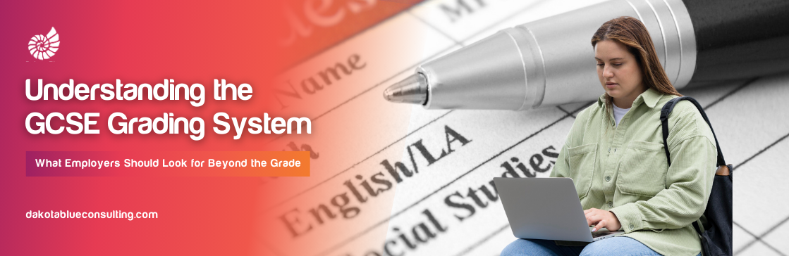 Understanding the GCSE Grading System: What Employers Should Look for Beyond the Grade 