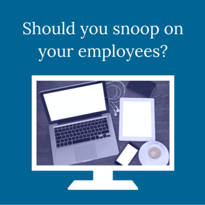 DakotaBlueHRConsulting_Blog_Kent_Should you snoop on your employees.png