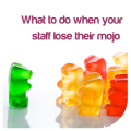 What to do when your staff lose their mojo