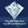 Why Don't You Have Your Secret HR Weapon?