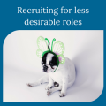 Recruiting for less desirable roles
