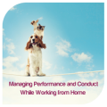 Managing Performance and Conduct While Working from Home