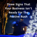 Three Signs That Your Business Isn't Ready For The Festive Rush
