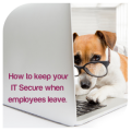 How to keep your IT Secure when employees leave.