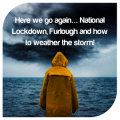 Here we go again… National Lockdown, Furlough and how to weather the storm!