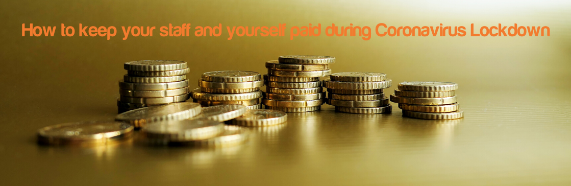 Information on how to keep your staff and yourself paid during the Covid-19 Lockdown