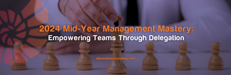2024 Mid-Year Management Mastery: Empowering Teams ThroughDelegation
