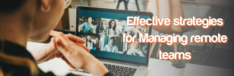 Effective Strategies for Managing Remote Teams