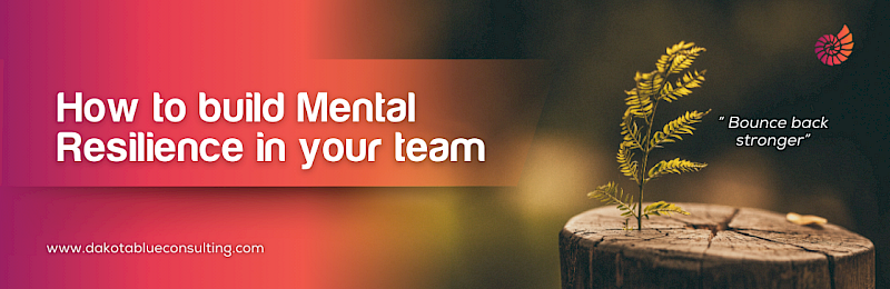 How to Build Mental Resilience in Your Team