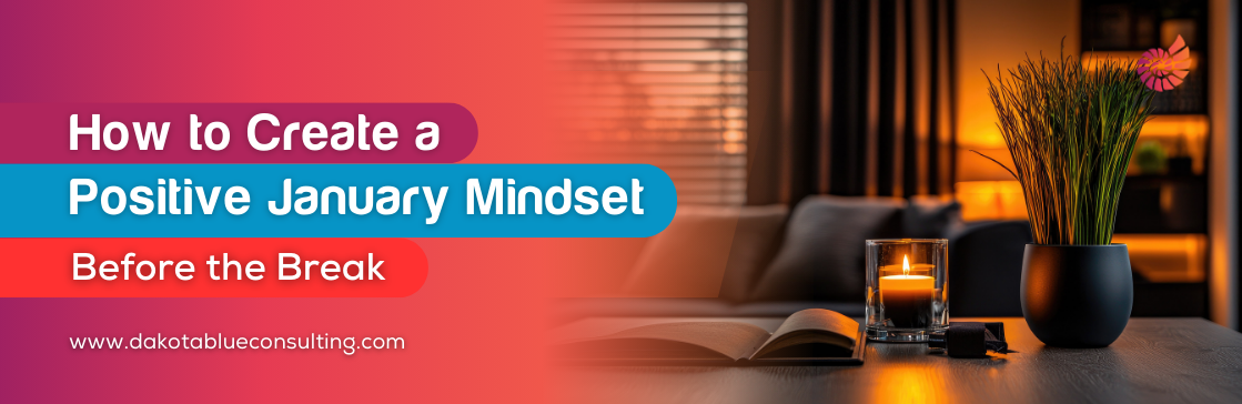 How to Create a Positive January Mindset Before the Break