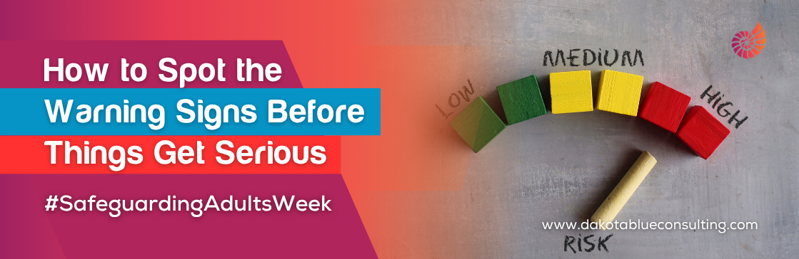 How to Spot the Warning Signs Before Things Get Serious#SafeguardingAdultsWeek