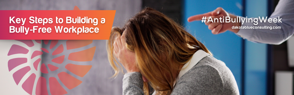 Key Steps to Building a Bully-Free Workplace #AntiBullyingWeek