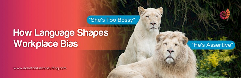 “She’s Too Bossy” vs. “He’s Assertive”: How Language Shapes Workplace Bias