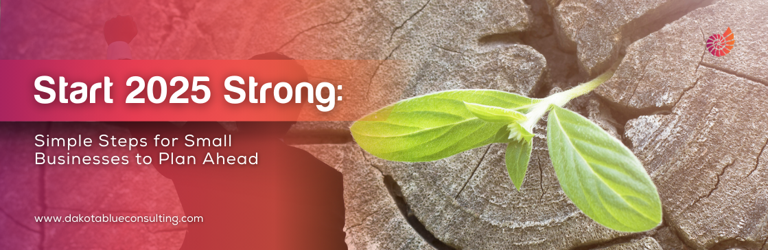 Start 2025 Strong: Simple Steps for Small Businesses to Plan Ahead