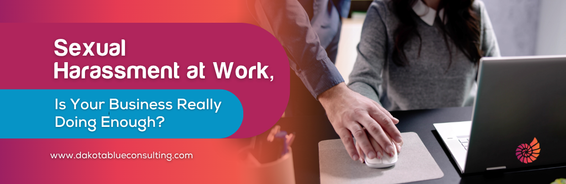 Sexual Harassment at Work, Is Your Business Really Doing Enough?