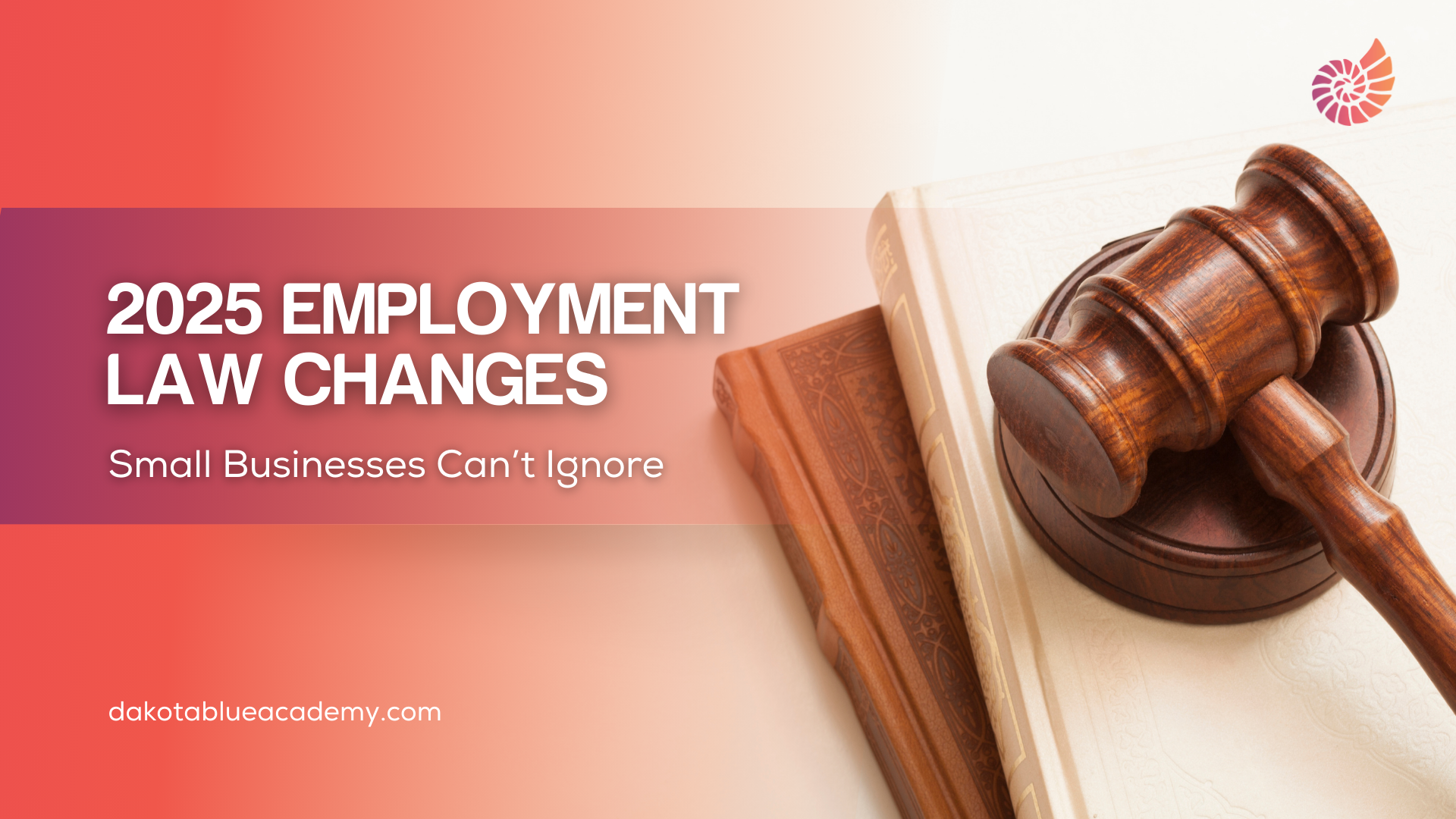 2025 Employment Law Changes Small Businesses Can’t Ignore